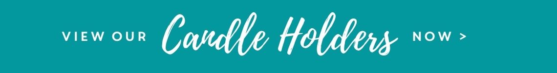 View Our Candle Holders>