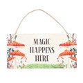 Magic Happens Here Mushroom Hanging Sign