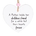 A Mother Holds Their Hearts Forever Hanging Heart Sentiment Sign