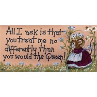 All I Ask Is That You Treat Me